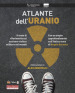 Atlante dell uranio. Il testo di riferimento sul nucleare civile e militare nel mondo