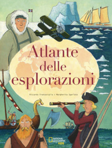 Atlante delle esplorazioni - Riccardo Francaviglia - Margherita Sgarlata