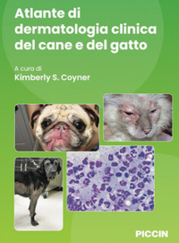 Atlante di dermatologia clinica del cane e del gatto - Kimberly S. Coyner