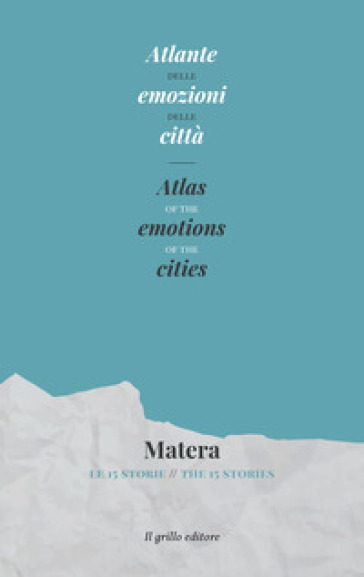 Atlante delle emozioni delle città. Matera. Le 15 storie- Atlas of the emotions of the cities. Matera. The 15 stories