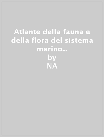 Atlante della fauna e della flora del sistema marino costiero dell'Emilia-Romagna - Attilio Rinaldi  NA
