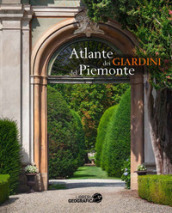 Atlante dei giardini del Piemonte. Ediz. a colori