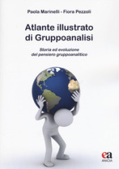 Atlante illustrato di gruppoanalisi. Storia ed evoluzione del pensiero gruppoanalitico