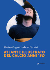 Atlante illustrato del calcio anni  80. Ediz. illustrata