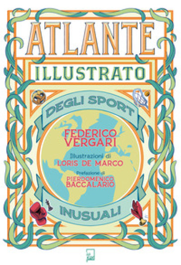 Atlante illustrato degli sport inusuali. Ediz. a colori - Federico Vergari