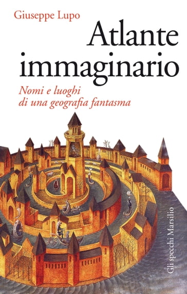 Atlante immaginario - Giuseppe Lupo