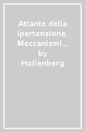 Atlante della ipertensione. Meccanismi e terapia