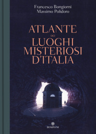 Atlante dei luoghi misteriosi d'Italia - Massimo Polidoro