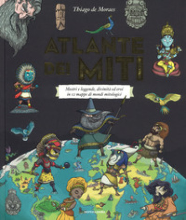 Atlante dei miti. Mostri e leggende, divinità ed eroi in 12 mappe di mondi mitologici. Ediz. a colori - Thiago de Moraes