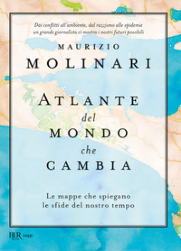 Atlante del mondo che cambia. Le mappe che spiegano le sfide del nostro tempo - Maurizio Molinari