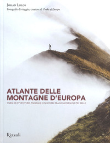 Atlante delle montagne d'Europa. 5 mesi di avventure, paesaggi e incontri fra le montagne più belle. Ediz. illustrata - Johan Lolos