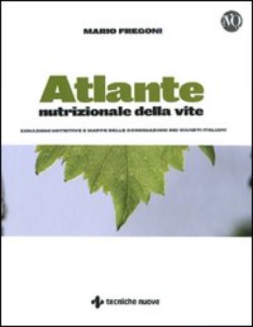 Atlante nutrizionale della vite. Zonazioni nutritive e mappe delle concimazioni dei vigneti italiani - Mario Fregoni
