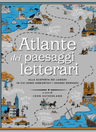 Atlante dei paesaggi letterari. Ediz. illustrata - John Sutherland