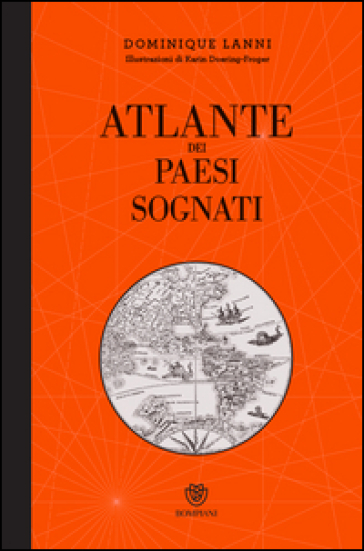 Atlante dei paesi sognati. Ediz. illustrata - Dominique Lanni