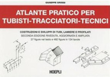 Atlante pratico per tubisti, tracciatori, tecnici - G. Grossi