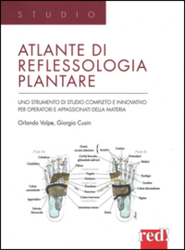 Atlante di reflessologia plantare. Uno strumento di studio completo e innovativo per operatori e appassionati della materia. Ediz. illustrata - Orlando Volpe - Giorgio Cusin