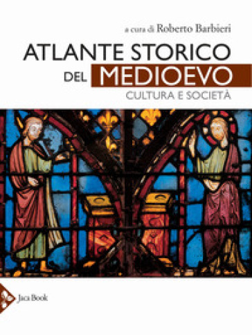 Atlante storico del Medioevo. Cultura e società. Ediz. a colori