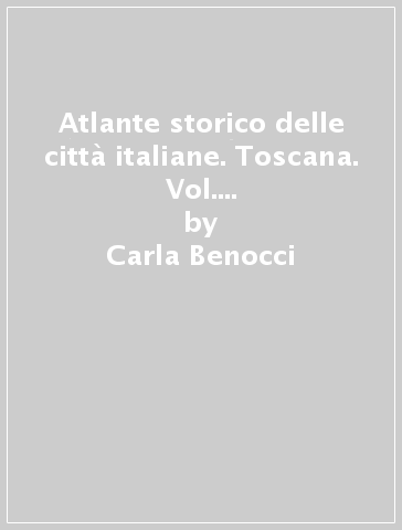 Atlante storico delle città italiane. Toscana. Vol. 7: Santa Fiora (maremma) - Carla Benocci