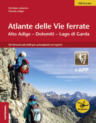 Atlante delle vie ferrate. Alto Adige, Dolomiti, Lago di Garda. Con app - Christjan Ladurner - Thomas Zelger