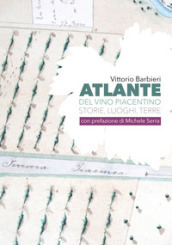 Atlante del vino piacentino. Storie, luoghi, terre