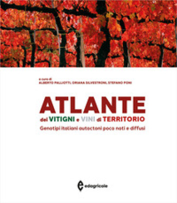 Atlante dei vitigni e vini di territorio. Genotipi italiani autoctoni poco noti e diffusi