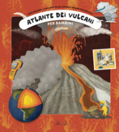 Atlante dei vulcani per bambini. Ediz. a colori