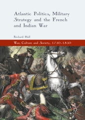 Atlantic Politics, Military Strategy and the French and Indian War