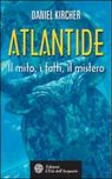 Atlantide. Il mito, i fatti, il mistero - Daniel Kircher