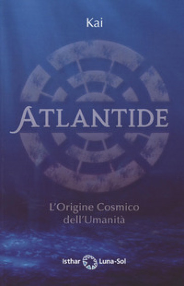 Atlantide. L'origine cosmico dell'umanità - KAI
