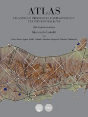 Atlas. Atlante dei processi di formazione del territorio italiano. Ediz. bilingue