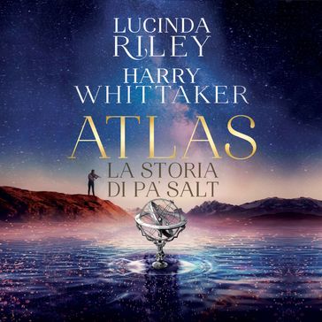 Atlas. La storia di Pa' Salt - Lucinda Riley - Harry Whittaker
