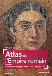 Atlas de l Empire romain. Construction et apogée (300 av. J.-C. 200 apr. J.-C.)