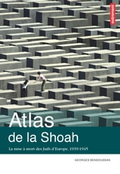 Atlas de la Shoah. La mise à mort des Juifs dEurope (1939-1945)