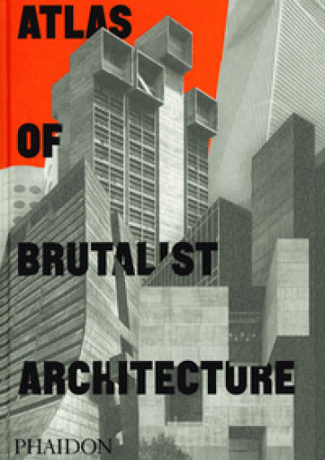 Atlas of brutalist architecture. Ediz. illustrata
