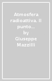 Atmosfera radioattiva. Il punto di non ritorno