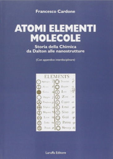 Atomi, elementi, molecole. Storia della chimica da Dalton alle nanostrutture - Francesco Cardone