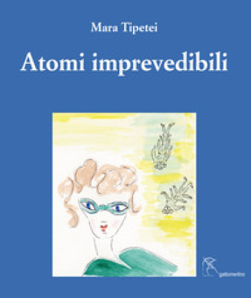Atomi imprevedibili. Ediz. italiana e inglese - Mara Tipetei