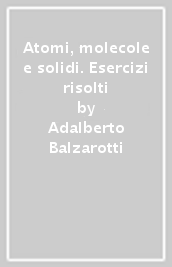 Atomi, molecole e solidi. Esercizi risolti