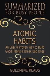 Atomic Habits - Summarized for Busy People