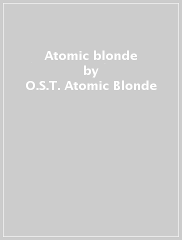 Atomic blonde - O.S.T.-Atomic Blonde