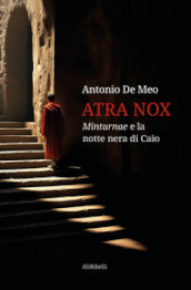 Atra nox. Minturnae e la notte nera di Caio