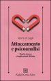 Attaccamento e psicoanalisi. Teoria, ricerca e implicazioni cliniche