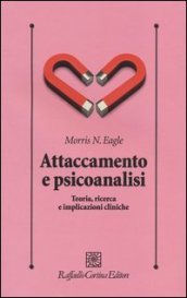 Attaccamento e psicoanalisi. Teoria, ricerca e implicazioni cliniche