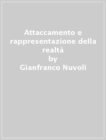 Attaccamento e rappresentazione della realtà - Arcangelo Uccula - Gianfranco Nuvoli