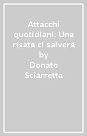 Attacchi quotidiani. Una risata ci salverà