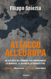 Attacco all Europa. Un atlante del crimine per comprendere le minacce, le risposte, le prospettive