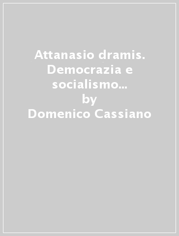 Attanasio dramis. Democrazia e socialismo nella comunità albanese di Calabria - Domenico Cassiano