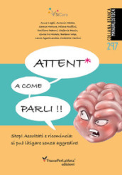 Attent* a come parli. Stop! Ascoltati e ricomincia: si può litigare senza aggredire!