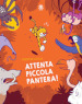 Attenta piccola pantera! Ediz. illustrata