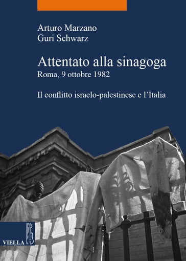 Attentato alla sinagoga. Roma, 9 ottobre 1982 - Arturo Marzano - Guri Schwarz
